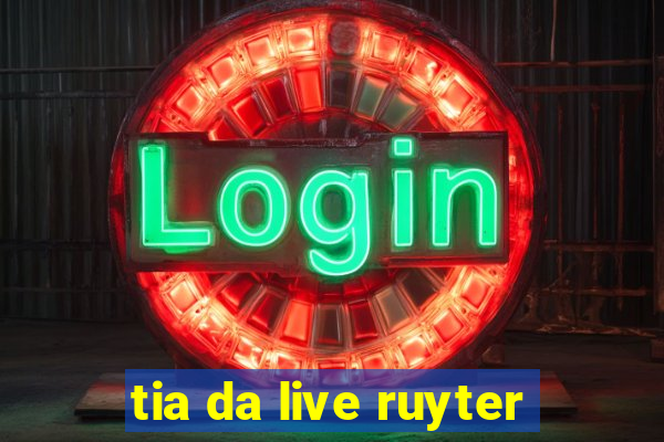 tia da live ruyter